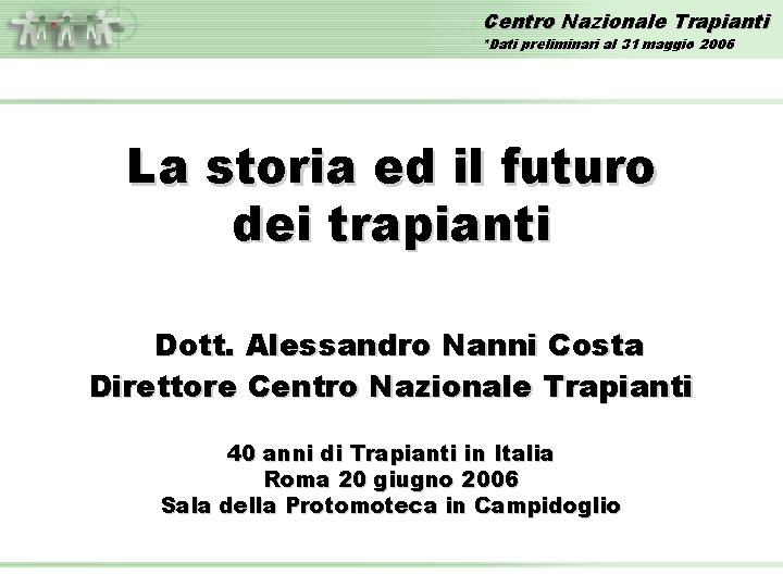 Centro Nazionale Trapianti *Dati preliminari al 31 maggio 2006 La storia ed il futuro