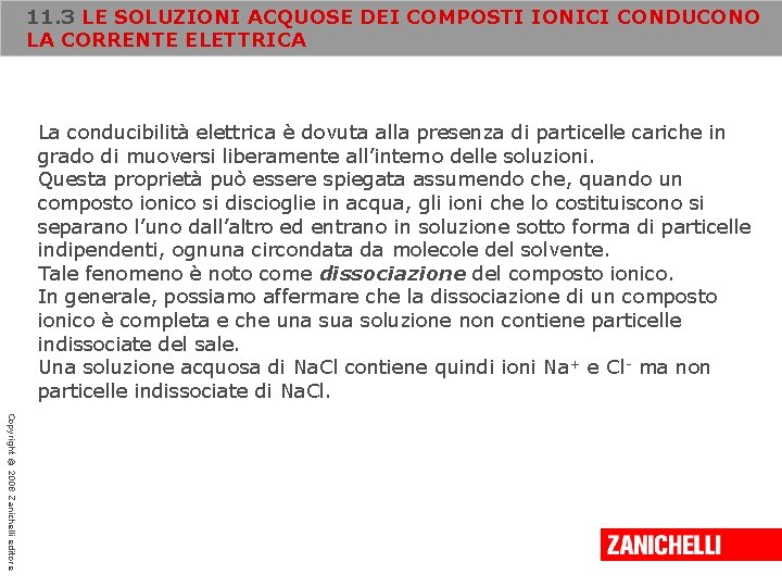 11. 3 LE SOLUZIONI ACQUOSE DEI COMPOSTI IONICI CONDUCONO LA CORRENTE ELETTRICA La conducibilità