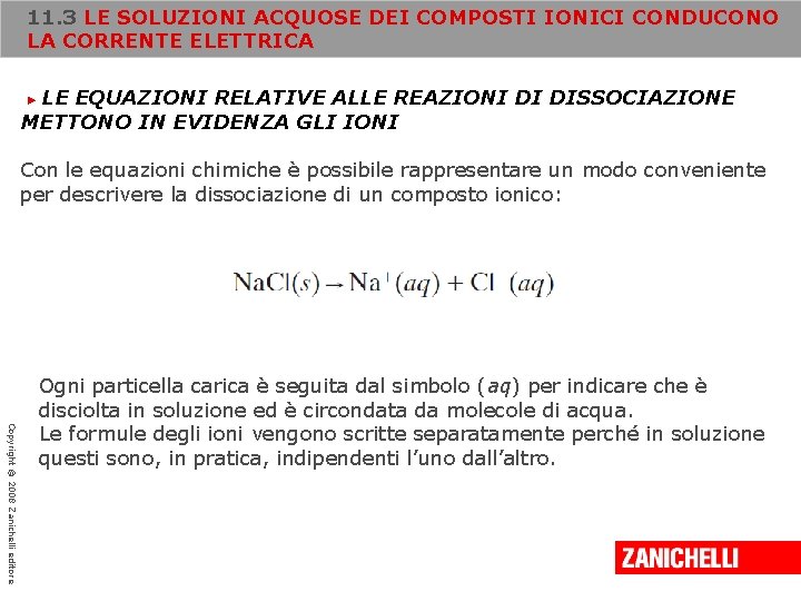 11. 3 LE SOLUZIONI ACQUOSE DEI COMPOSTI IONICI CONDUCONO LA CORRENTE ELETTRICA LE EQUAZIONI