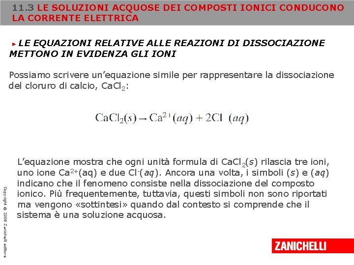 11. 3 LE SOLUZIONI ACQUOSE DEI COMPOSTI IONICI CONDUCONO LA CORRENTE ELETTRICA LE EQUAZIONI