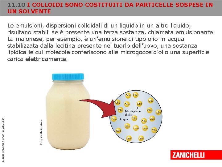 11. 10 I COLLOIDI SONO COSTITUITI DA PARTICELLE SOSPESE IN UN SOLVENTE Le emulsioni,