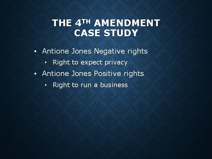 THE 4 TH AMENDMENT CASE STUDY • Antione Jones Negative rights • Right to THE 4 TH AMENDMENT CASE STUDY • Antione Jones Negative rights • Right to