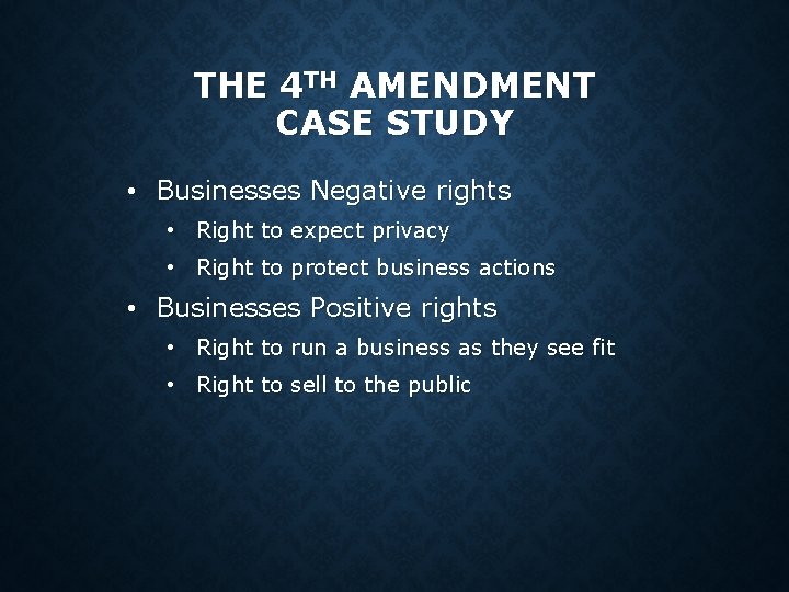 THE 4 TH AMENDMENT CASE STUDY • Businesses Negative rights • Right to expect THE 4 TH AMENDMENT CASE STUDY • Businesses Negative rights • Right to expect