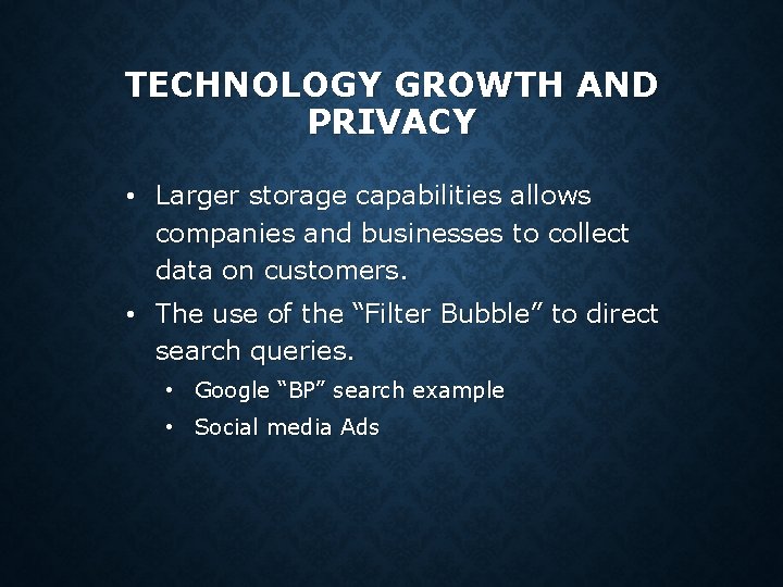 TECHNOLOGY GROWTH AND PRIVACY • Larger storage capabilities allows companies and businesses to collect TECHNOLOGY GROWTH AND PRIVACY • Larger storage capabilities allows companies and businesses to collect