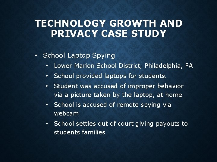 TECHNOLOGY GROWTH AND PRIVACY CASE STUDY • School Laptop Spying • Lower Marion School TECHNOLOGY GROWTH AND PRIVACY CASE STUDY • School Laptop Spying • Lower Marion School