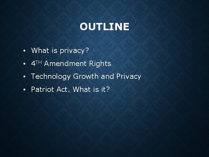 OUTLINE • What is privacy? • 4 TH Amendment Rights • Technology Growth and OUTLINE • What is privacy? • 4 TH Amendment Rights • Technology Growth and
