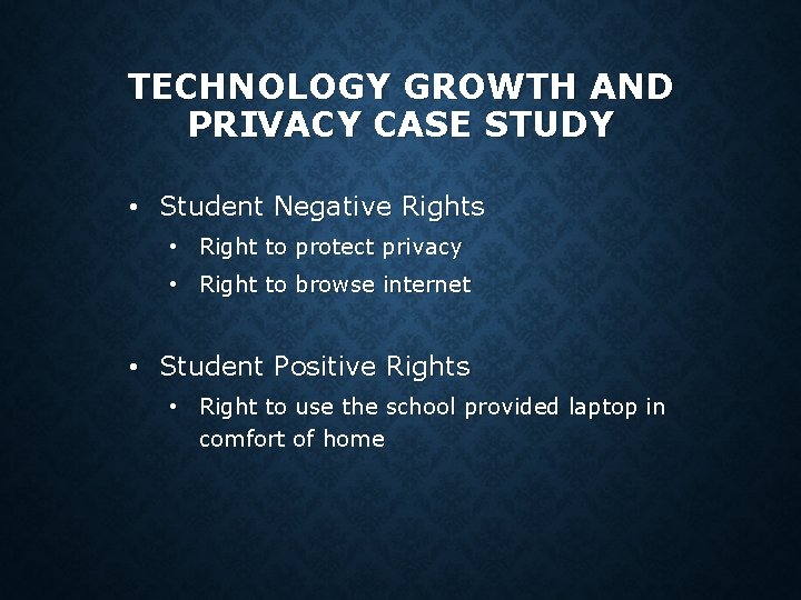 TECHNOLOGY GROWTH AND PRIVACY CASE STUDY • Student Negative Rights • Right to protect TECHNOLOGY GROWTH AND PRIVACY CASE STUDY • Student Negative Rights • Right to protect