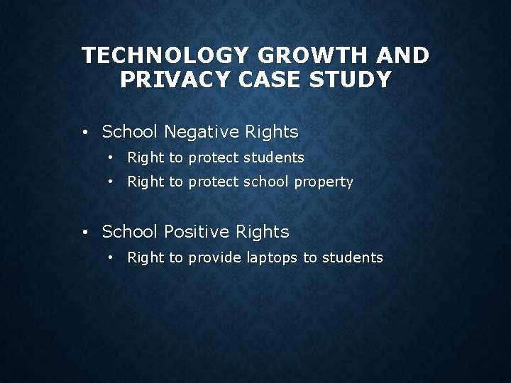 TECHNOLOGY GROWTH AND PRIVACY CASE STUDY • School Negative Rights • Right to protect TECHNOLOGY GROWTH AND PRIVACY CASE STUDY • School Negative Rights • Right to protect