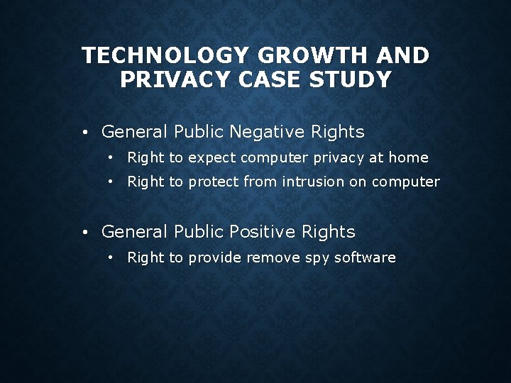 TECHNOLOGY GROWTH AND PRIVACY CASE STUDY • General Public Negative Rights • Right to TECHNOLOGY GROWTH AND PRIVACY CASE STUDY • General Public Negative Rights • Right to