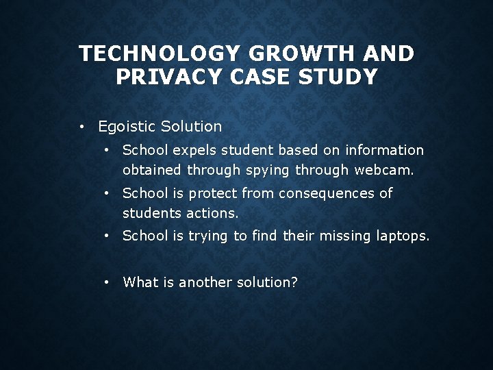TECHNOLOGY GROWTH AND PRIVACY CASE STUDY • Egoistic Solution • School expels student based TECHNOLOGY GROWTH AND PRIVACY CASE STUDY • Egoistic Solution • School expels student based