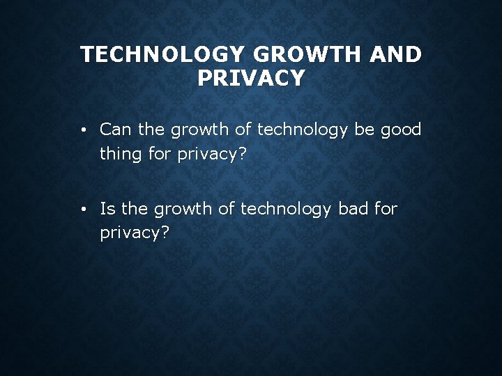 TECHNOLOGY GROWTH AND PRIVACY • Can the growth of technology be good thing for TECHNOLOGY GROWTH AND PRIVACY • Can the growth of technology be good thing for