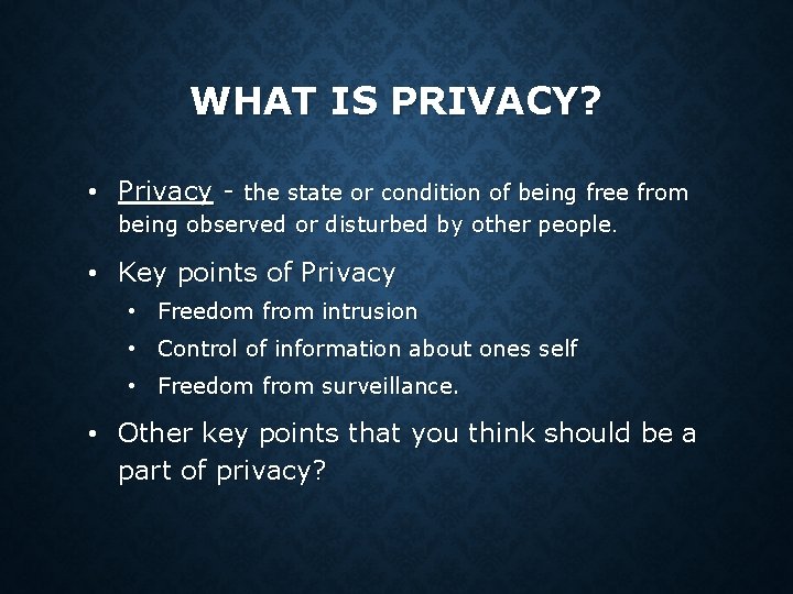 WHAT IS PRIVACY? • Privacy - the state or condition of being free from WHAT IS PRIVACY? • Privacy - the state or condition of being free from