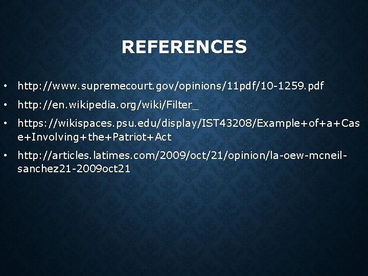 REFERENCES • http: //www. supremecourt. gov/opinions/11 pdf/10 -1259. pdf • http: //en. wikipedia. org/wiki/Filter_ REFERENCES • http: //www. supremecourt. gov/opinions/11 pdf/10 -1259. pdf • http: //en. wikipedia. org/wiki/Filter_