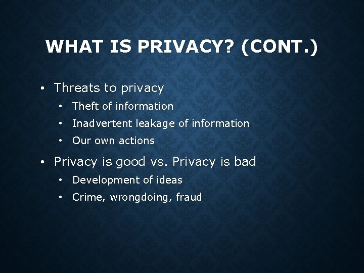 WHAT IS PRIVACY? (CONT. ) • Threats to privacy • Theft of information • WHAT IS PRIVACY? (CONT. ) • Threats to privacy • Theft of information •