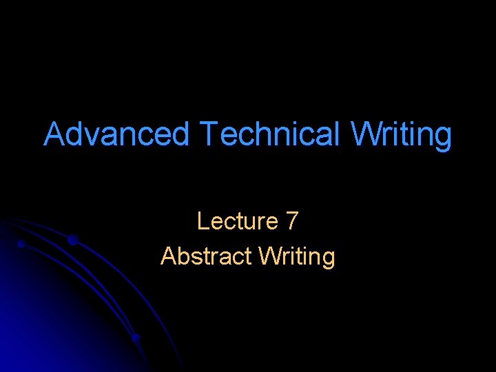 Advanced Technical Writing Lecture 7 Abstract Writing 