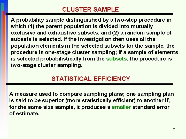CLUSTER SAMPLE A probability sample distinguished by a two-step procedure in which (1) the