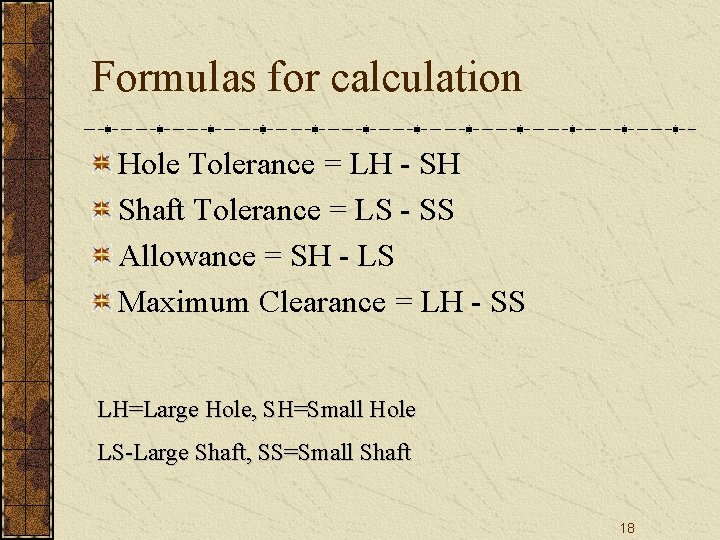 Formulas for calculation Hole Tolerance = LH - SH Shaft Tolerance = LS -