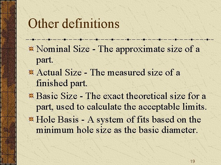 Other definitions Nominal Size - The approximate size of a part. Actual Size -