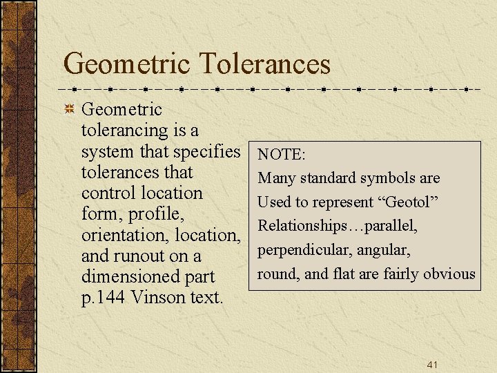 Geometric Tolerances Geometric tolerancing is a system that specifies tolerances that control location form, Geometric Tolerances Geometric tolerancing is a system that specifies tolerances that control location form,