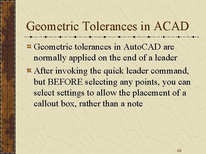 Geometric Tolerances in ACAD Geometric tolerances in Auto. CAD are normally applied on the Geometric Tolerances in ACAD Geometric tolerances in Auto. CAD are normally applied on the