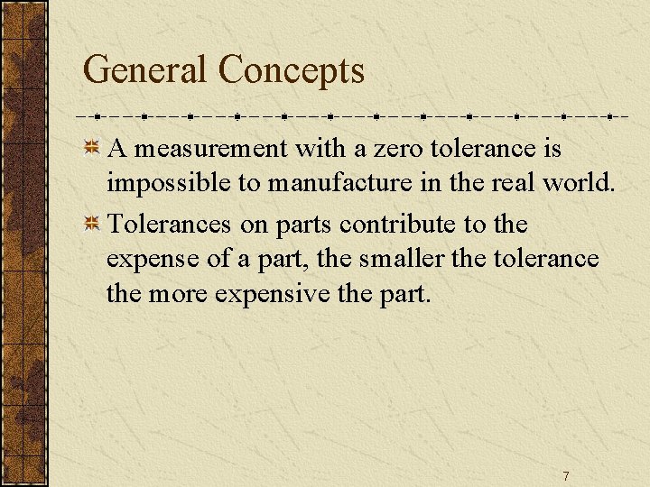 General Concepts A measurement with a zero tolerance is impossible to manufacture in the