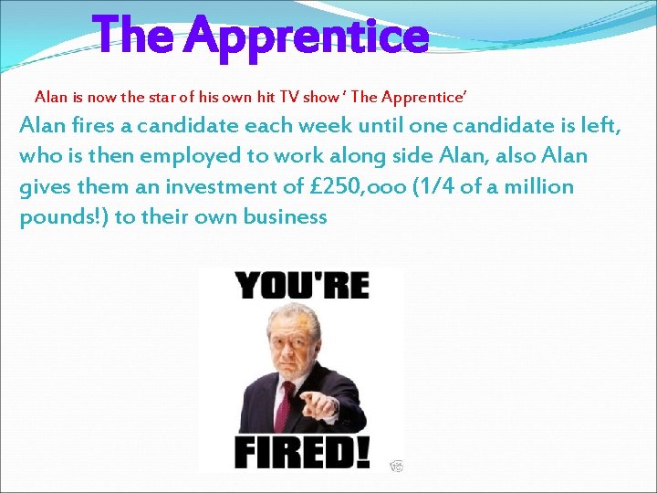The Apprentice Alan is now the star of his own hit TV show ‘ The Apprentice Alan is now the star of his own hit TV show ‘