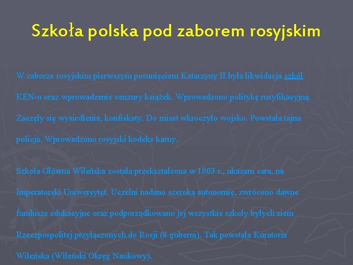 Szkoła polska pod zaborem rosyjskim W zaborze rosyjskim pierwszym posunięciem Katarzyny II była likwidacja