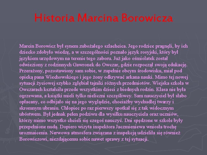 Historia Marcina Borowicza Marcin Borowicz był synem zubożałego szlachcica. Jego rodzice pragnęli, by ich