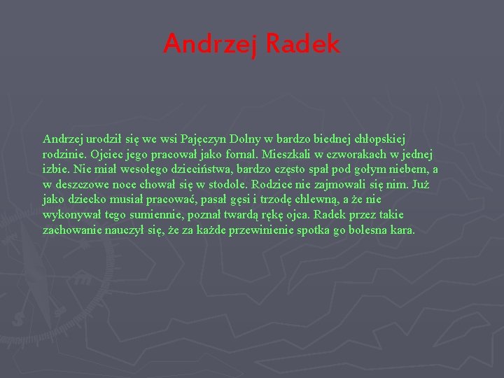 Andrzej Radek Andrzej urodził się we wsi Pajęczyn Dolny w bardzo biednej chłopskiej rodzinie.