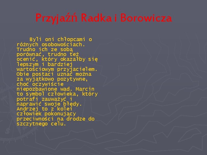 Przyjaźń Radka i Borowicza Byli oni chłopcami o różnych osobowościach. Trudno ich ze sobą