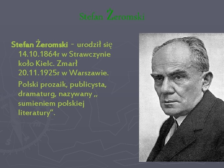 Stefan Żeromski - urodził się 14. 10. 1864 r w Strawczynie koło Kielc. Zmarł