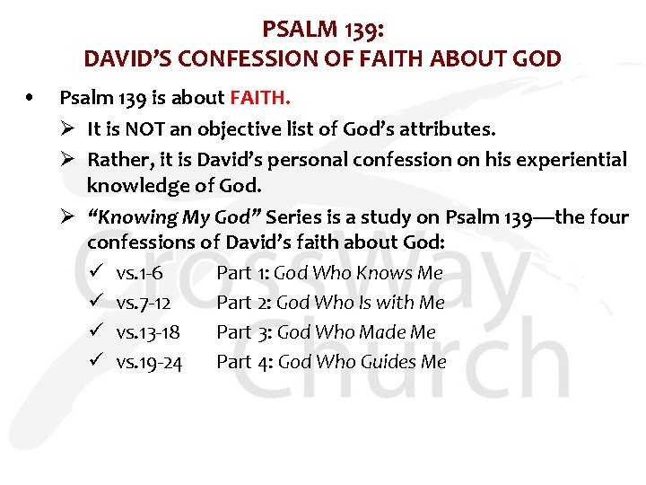 PSALM 139: DAVID’S CONFESSION OF FAITH ABOUT GOD • Psalm 139 is about FAITH.