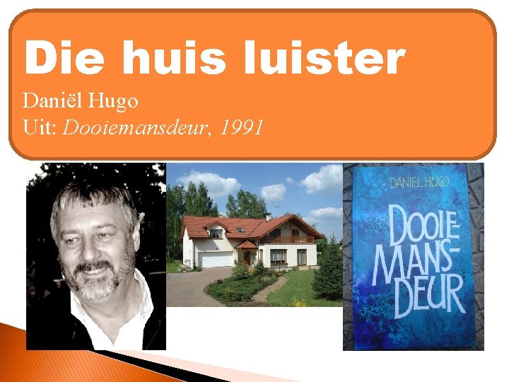 Die huis luister Daniël Hugo Uit: Dooiemansdeur, 1991 