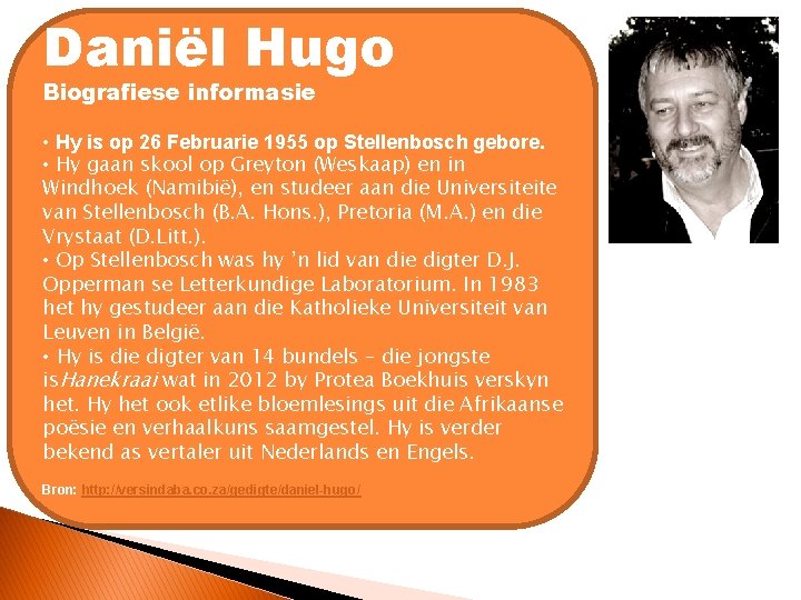 Daniël Hugo Biografiese informasie • Hy is op 26 Februarie 1955 op Stellenbosch gebore.