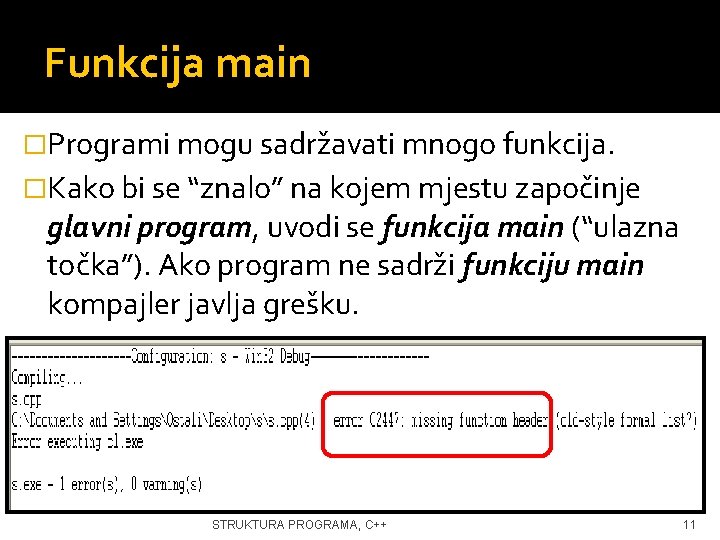 Funkcija main �Programi mogu sadržavati mnogo funkcija. �Kako bi se “znalo” na kojem mjestu