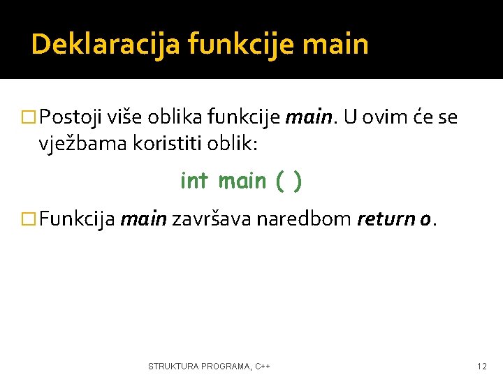 Deklaracija funkcije main � Postoji više oblika funkcije main. U ovim će se vježbama