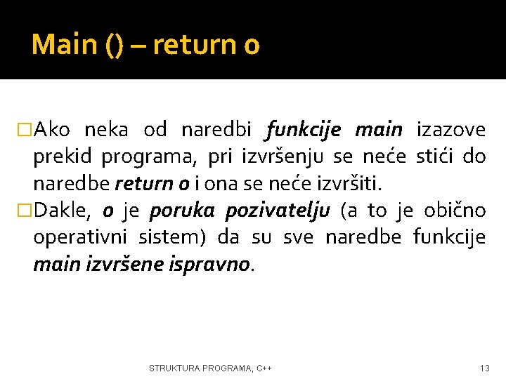 Main () – return 0 �Ako neka od naredbi funkcije main izazove prekid programa,