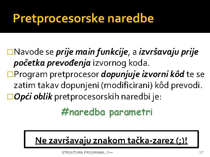 Pretprocesorske naredbe �Navode se prije main funkcije, a izvršavaju prije početka prevođenja izvornog koda.