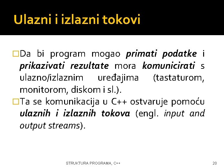 Ulazni i izlazni tokovi �Da bi program mogao primati podatke i prikazivati rezultate mora