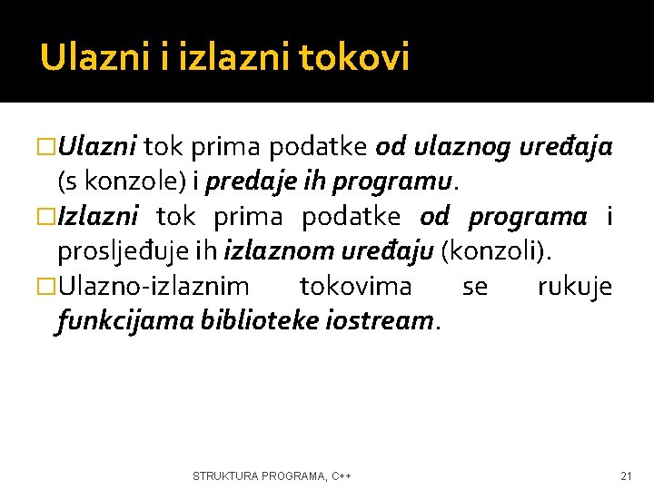 Ulazni i izlazni tokovi �Ulazni tok prima podatke od ulaznog uređaja (s konzole) i