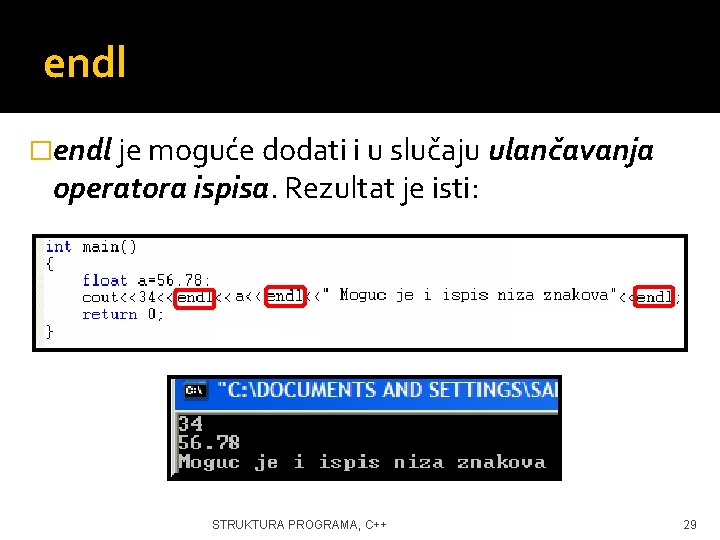 endl �endl je moguće dodati i u slučaju ulančavanja operatora ispisa. Rezultat je isti: