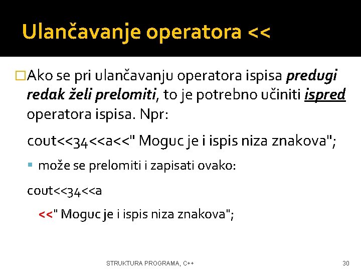 Ulančavanje operatora << �Ako se pri ulančavanju operatora ispisa predugi redak želi prelomiti, to