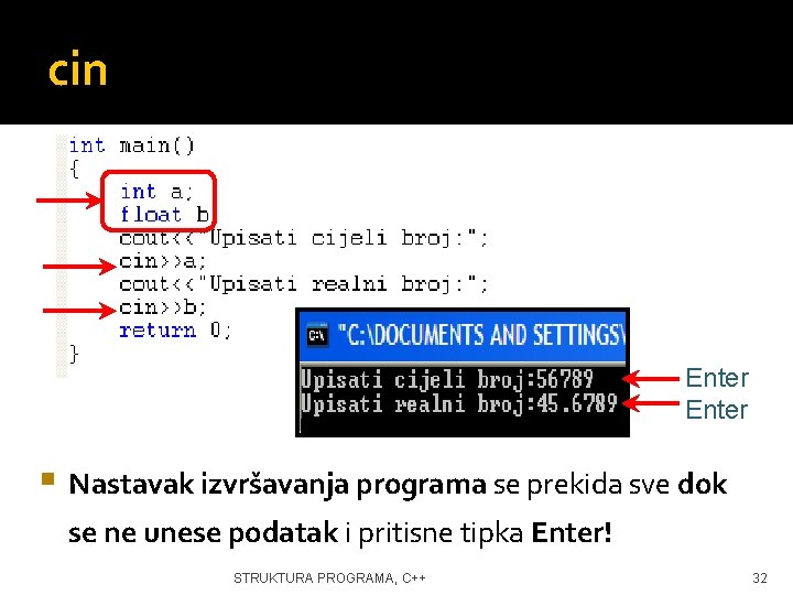 cin Enter Nastavak izvršavanja programa se prekida sve dok se ne unese podatak i