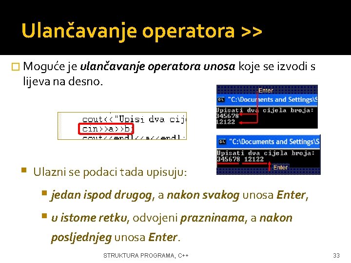 Ulančavanje operatora >> � Moguće je ulančavanje operatora unosa koje se izvodi s lijeva