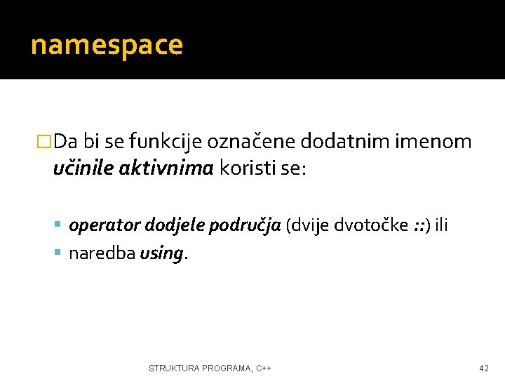 namespace �Da bi se funkcije označene dodatnim imenom učinile aktivnima koristi se: operator dodjele