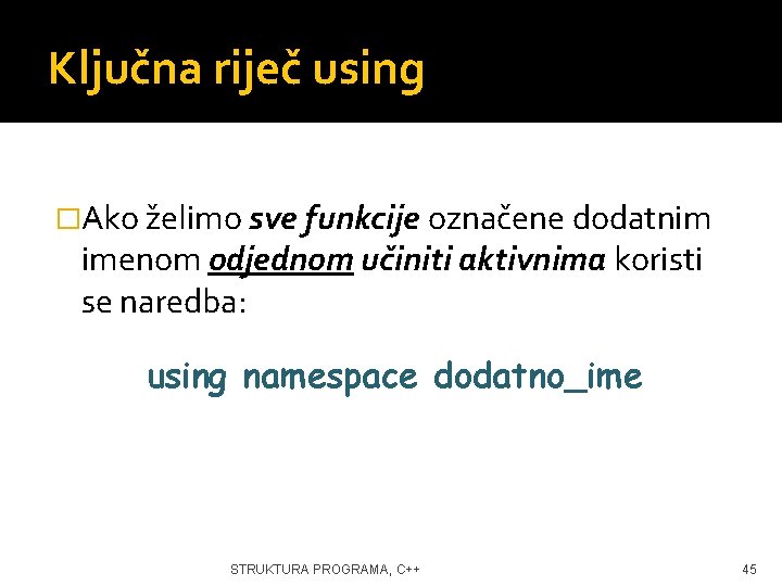 Ključna riječ using �Ako želimo sve funkcije označene dodatnim imenom odjednom učiniti aktivnima koristi