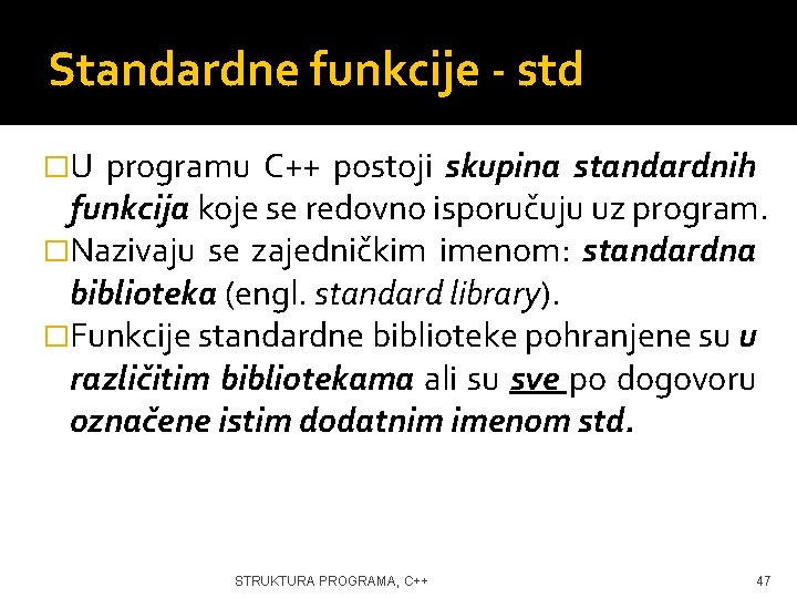 Standardne funkcije - std �U programu C++ postoji skupina standardnih funkcija koje se redovno