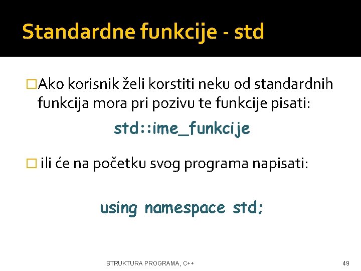 Standardne funkcije - std �Ako korisnik želi korstiti neku od standardnih funkcija mora pri