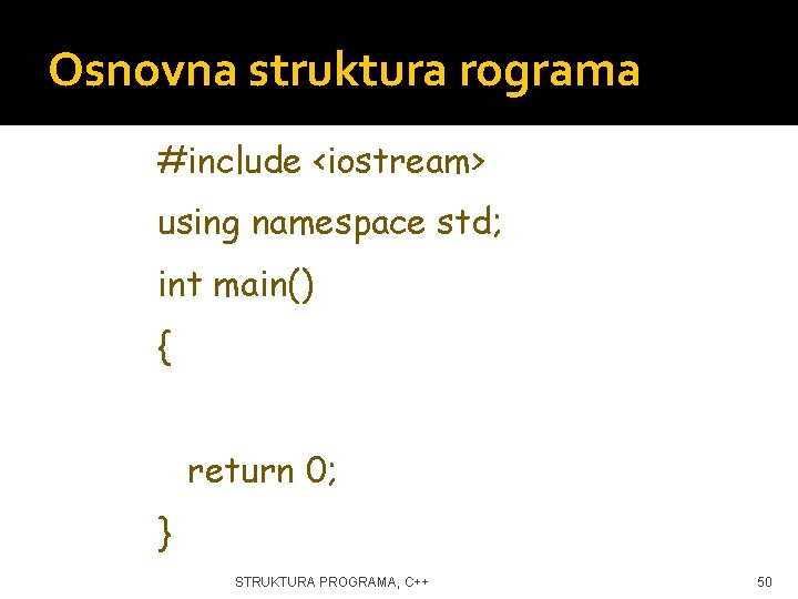 Osnovna struktura rograma #include <iostream> using namespace std; int main() { return 0; }