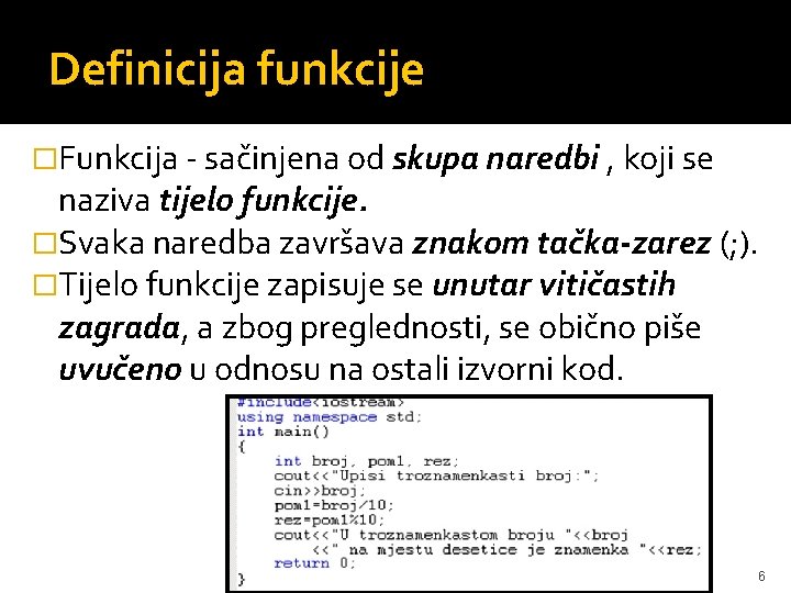 Definicija funkcije �Funkcija - sačinjena od skupa naredbi , koji se naziva tijelo funkcije.